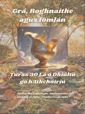 cover image of Grá, Roghnaithe agus Iomlán-- Turas 30 Lá ó Dhiúltú go hAthchóiriú